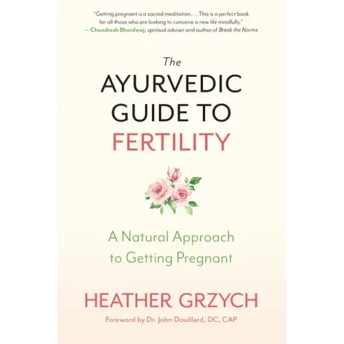 The Ayurvedic Guide to Fertility: A Natural Approach to Getting Pregnant