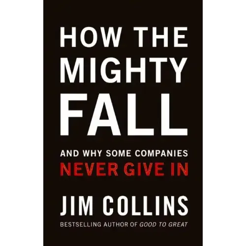 How the Mighty Fall: And Why Some Companies Never Give in