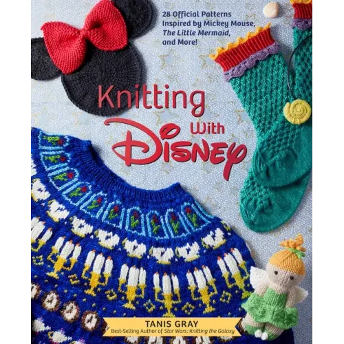 Knitting with Disney: 28 Official Patterns Inspired by Mickey Mouse, the Little Mermaid, and More! (Disney Craft Books, Knitting Books, Books for Disn