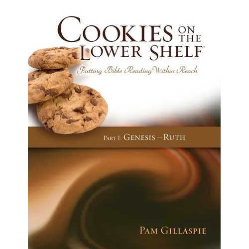 Cookies on the Lower Shelf: Putting Bible Reading Within Reach Part 1 (Genesis - Ruth) - Paperback