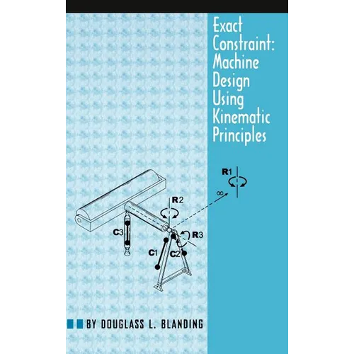 Exact Constraint: Machine Design Using Kinematic Processing