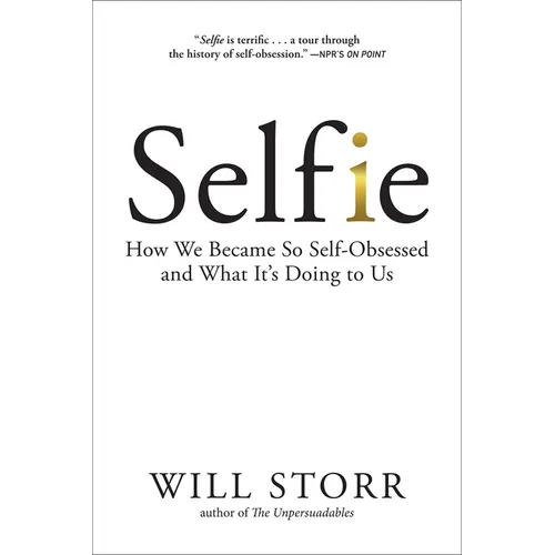 Selfie: How We Became So Self-Obsessed and What It's Doing to Us