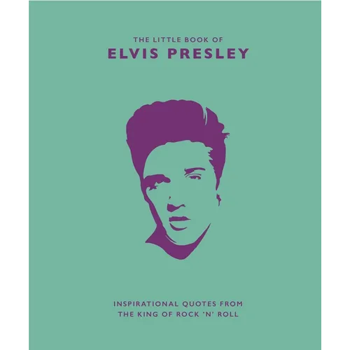 Little Book of Elvis Presley: Inspirational Quotes from the King of Rock 'n' Roll