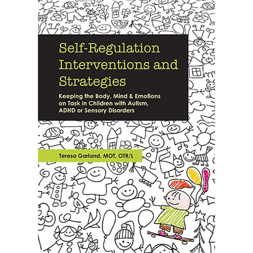 Self-Regulation Interventions and Strategies: Keeping the Body, Mind and Emotions on Task in Children with Autism, ADHD or Sensory Disorders