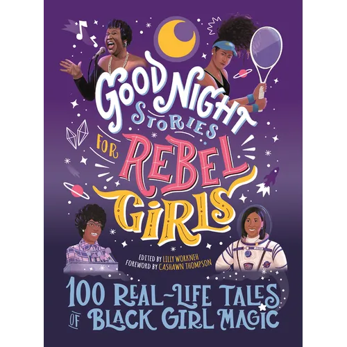 Good Night Stories for Rebel Girls: 100 Real-Life Tales of Black Girl Magic
