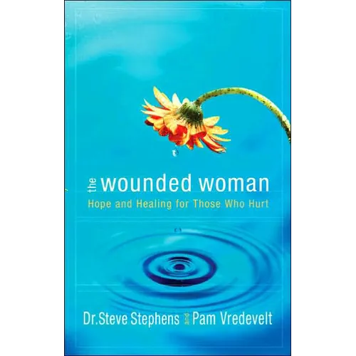 The Wounded Woman: Hope and Healing for Those Who Hurt