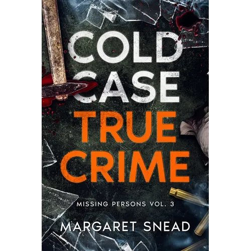 Cold Case True Crime: Missing Persons Vol. 3, Investigations of People Who Mysteriously Disappeared