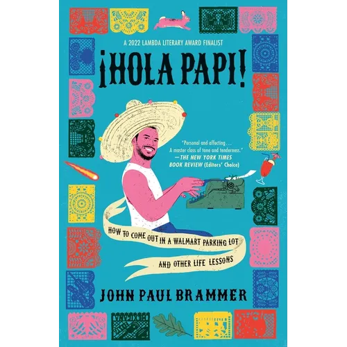 Hola Papi: How to Come Out in a Walmart Parking Lot and Other Life Lessons - Paperback