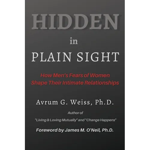 Hidden in Plain Sight: How Men's Fears of Women Shape Their Intimate Relationships