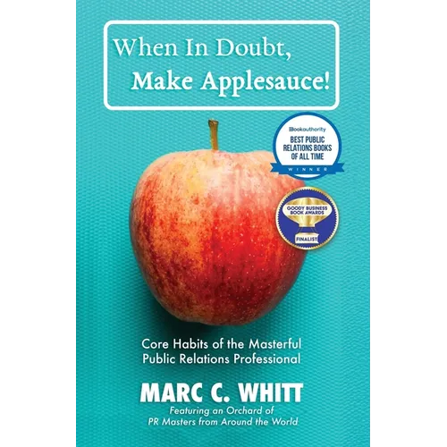 When in Doubt, Make Applesauce! Core Habits of the Masterful Public Relations Professional