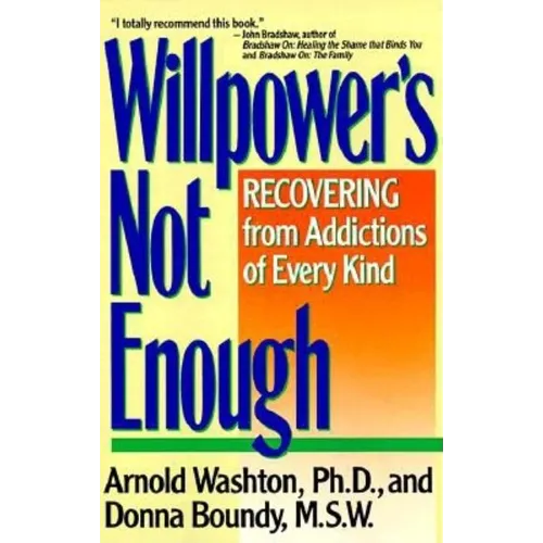 Willpower Is Not Enough: Understanding and Overcoming Addiction and Compulsion