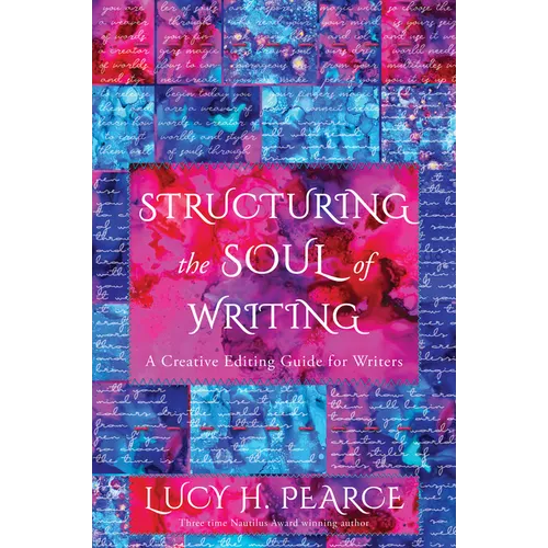 Structuring the Soul of Writing: Unleash the Magic in Your Words--A Creative Editing Guide for Writers