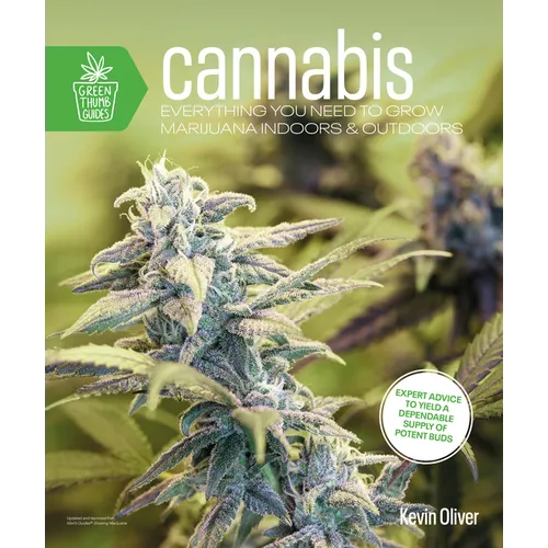 Cannabis: Everything You Need to Grow Marijuana Indoors and Outdoors