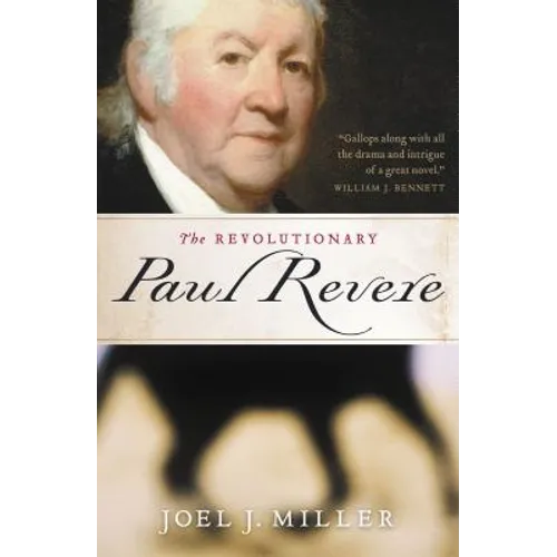 The Revolutionary Paul Revere: A Biography of a Hero of the American Revolution
