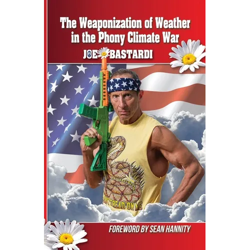 The Weaponization of Weather in the Phony Climate War