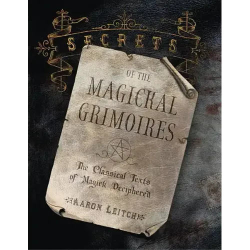 Secrets of the Magickal Grimoires: The Classical Texts of Magick Deciphered
