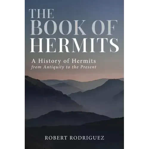 The Book of Hermits: A History of Hermits from Antiquity to the Present