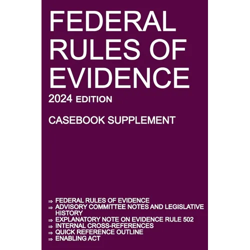 Federal Rules of Evidence; 2024 Edition (Casebook Supplement): With Advisory Committee notes, Rule 502 explanatory note, internal cross-references, qu