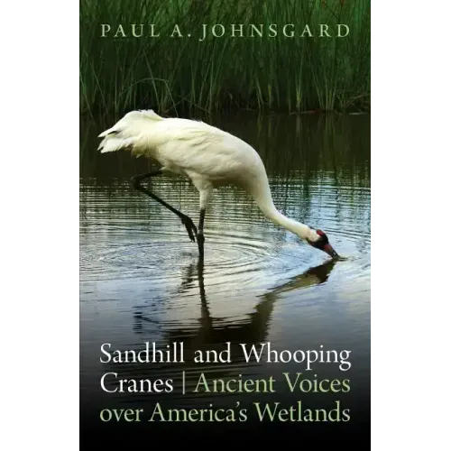 Sandhill and Whooping Cranes: Ancient Voices Over America's Wetlands