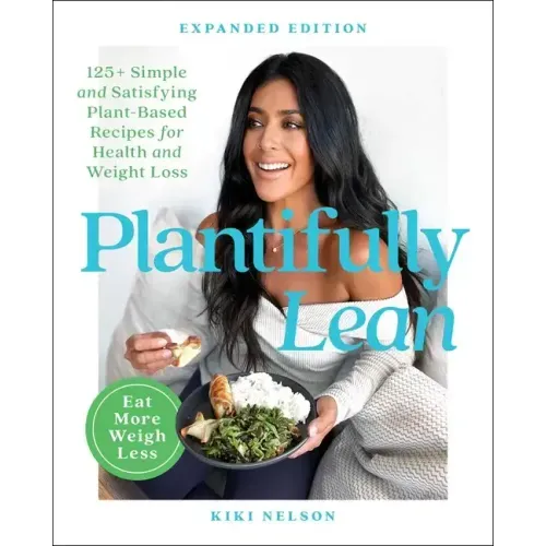 Plantifully Lean: 125+ Simple and Satisfying Plant-Based Recipes for Health and Weight Loss: A Cookbook