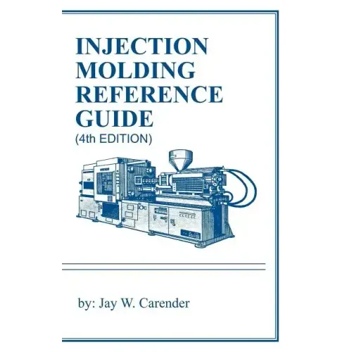 Injection Molding Reference Guide (4th EDITION)