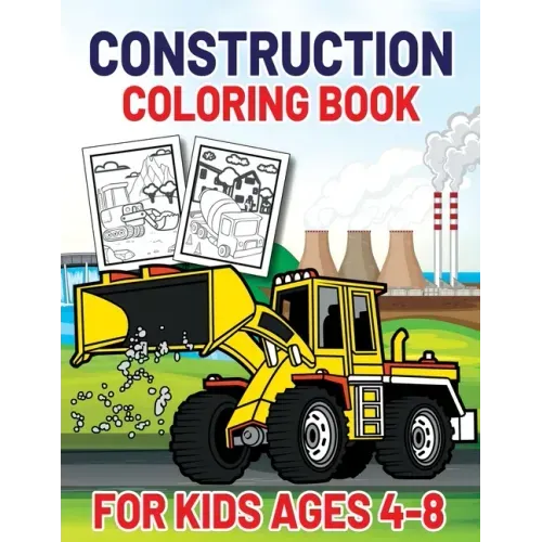 Construction Coloring Book for Kids Ages 4-8: This Complete Easy Construction Truck Coloring Book For Who Love To Draw Excavators Trucks, Garbage Truc