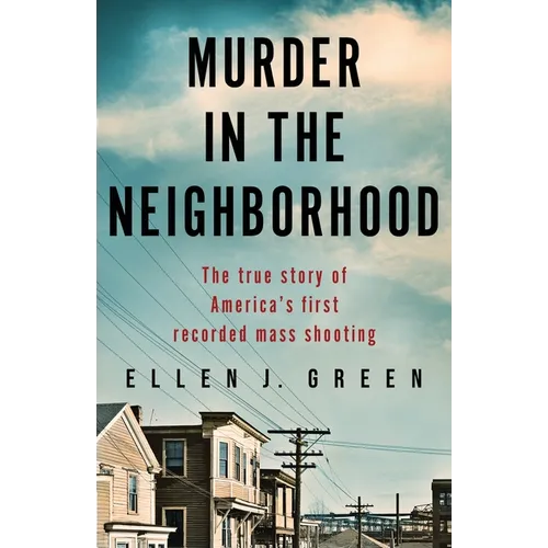 Murder in the Neighborhood: The true story of America's first recorded mass shooting