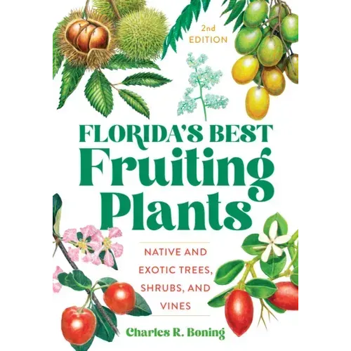 Florida's Best Fruiting Plants: Native and Exotic Trees, Shrubs, and Vines
