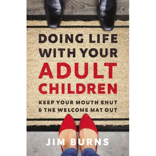 Doing Life with Your Adult Children: Keep Your Mouth Shut and the Welcome Mat Out