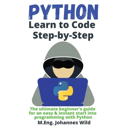 Python Learn to Code Step by Step: The ultimate beginner's guide for an easy & instant start into programming with Python