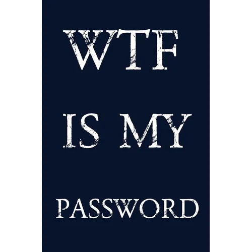 Wtf Is My Password: Keep track of usernames, passwords, web addresses in one easy & organized location - navy blue Cover
