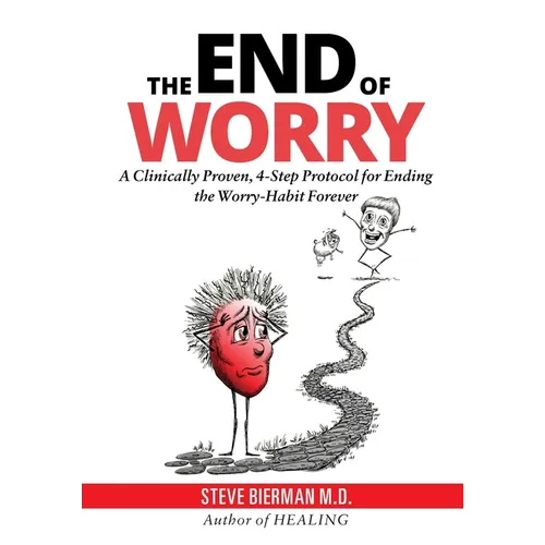 The END of WORRY: A Clinically Proven, 4-Step Protocol for Ending the Worry-habit, Forever