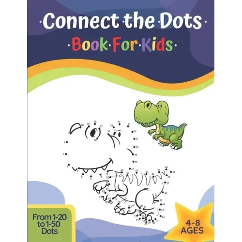 Connect The Dots Book For Kids Ages 4-8: Challenging And Fun Learning Dot To Dot Puzzles Workbook Filled With Connect The Dots Pages For Kids, Prescho