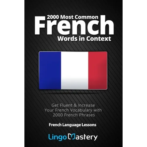 2000 Most Common French Words in Context: Get Fluent & Increase Your French Vocabulary with 2000 French Phrases