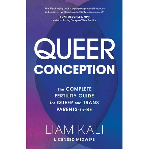 Queer Conception: The Complete Guide to Fertility, Iui, and Ivf for LGBTQ+ Parents-To-Be