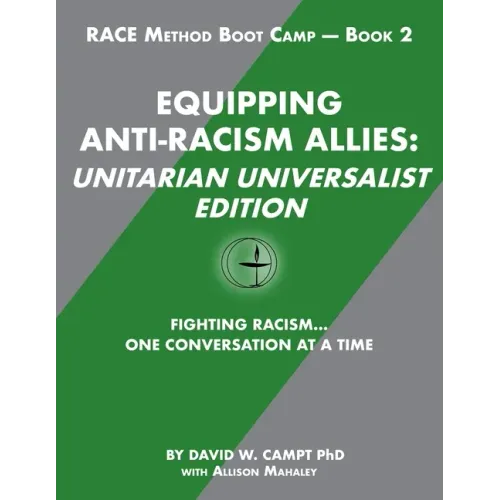 Equipping Anti-Racism Allies Unitarian Universalist Edition: Fighting Racism...One Conversation at a Time