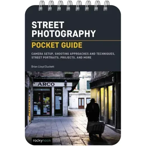 Street Photography: Pocket Guide: Camera Setup, Shooting Approaches and Techniques, Street Portraits, Projects, and More