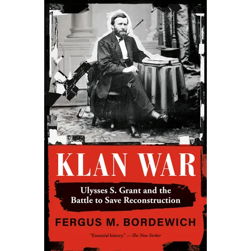 Klan War: Ulysses S. Grant and the Battle to Save Reconstruction