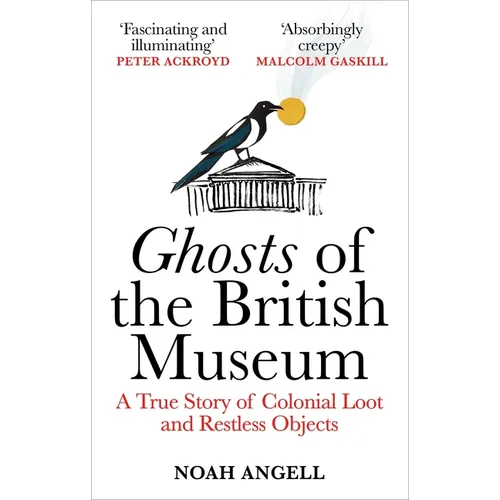 Ghosts of the British Museum: A True Story of Colonial Loot and Restless Objects