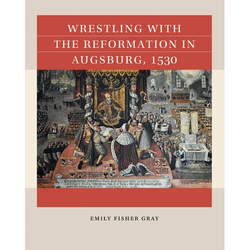 Wrestling with the Reformation in Augsburg, 1530