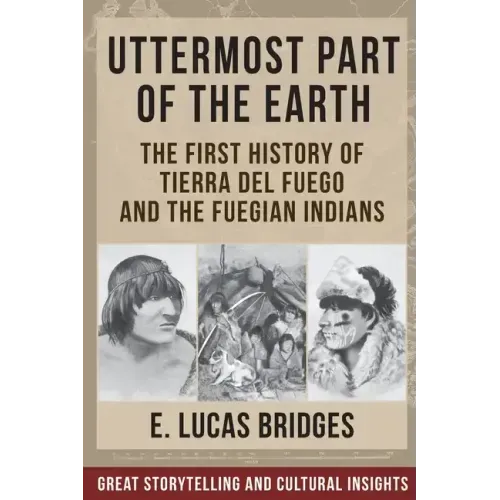 Uttermost Part of the Earth: Indians of Tierra Del Fuego
