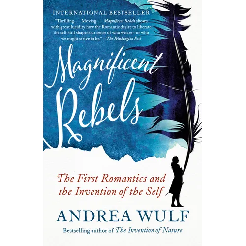 Magnificent Rebels: The First Romantics and the Invention of the Self