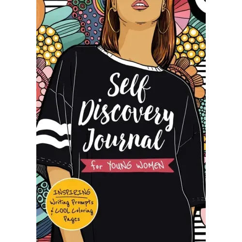 Self Discovery Journal for Young Women: Inspiring Writing Prompts and Cool Coloring Pages for Teenage Girls Ages 13-16