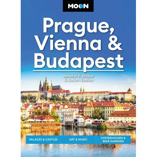 Moon Prague, Vienna & Budapest: Palaces & Castles, Art & Music, Coffeehouses & Beer Gardens