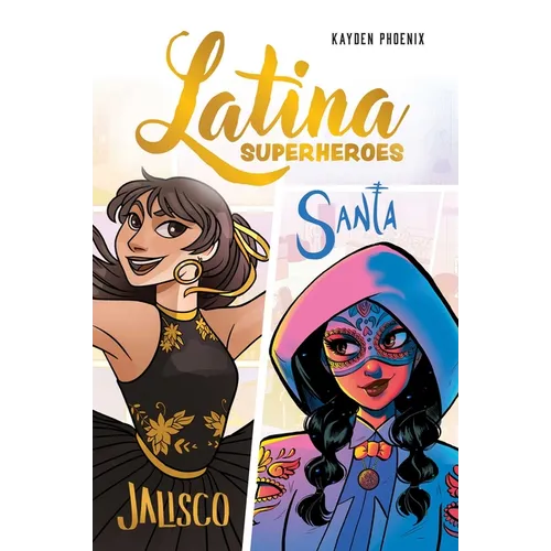 Latina Superheroes: Jalisco & Santa Volume 1