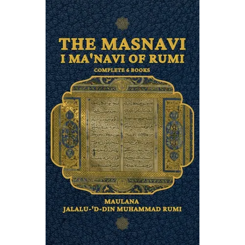 The Masnavi I Ma'navi of Rumi
