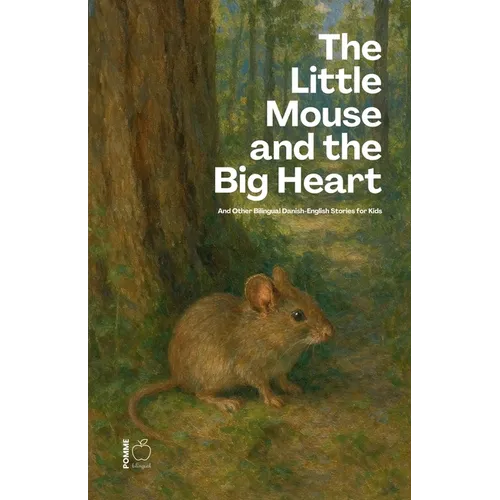 The Little Mouse And The Big Heart: And Other Bilingual Danish-English Stories for Kids