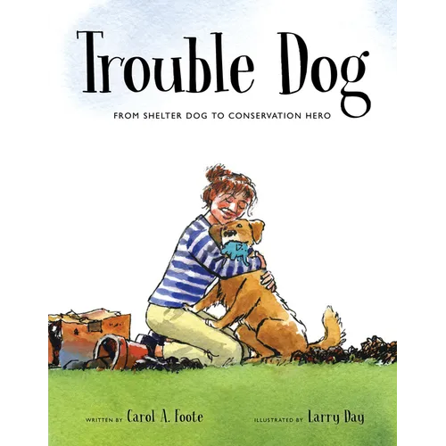 Trouble Dog: From Shelter Dog to Conservation Hero
