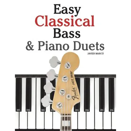 Easy Classical Bass & Piano Duets: Featuring Music of Strauss, Grieg, Bach and Other Composers