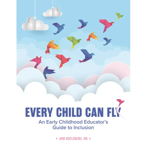 Every Child Can Fly: An Early Childhood Educator's Guide to Inclusion